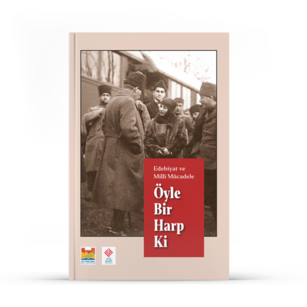 Edebiyat ve Millî Mücadele: Öyle Bir Harp Ki